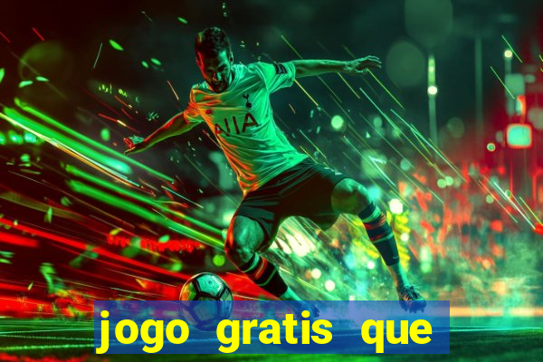 jogo gratis que ganha dinheiro